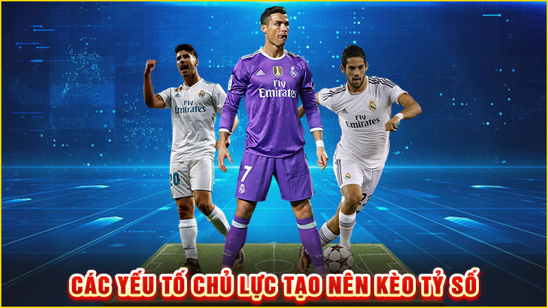 các yếu tố chủ lực tạo-nên kèo tỷ số