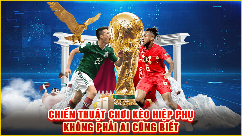 chiến thuật chơi kèo hiệp phụ không phải ai cũng biết