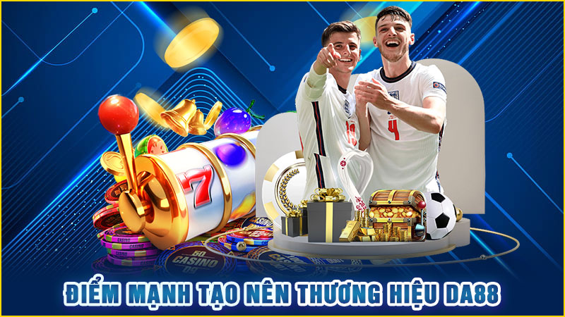 điểm mạnh tạo nên thương hiệu da88