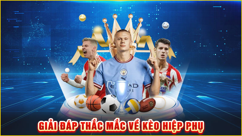 giải đáp thắc mắc về kèo hiệp phụ