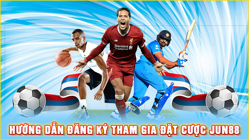 hướng dẫn đăng ký tham gia đặt cược jun88