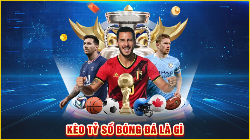kèo tỷ số bóng đá là gì
