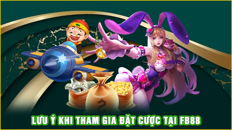 lưu ý khi tham gia đặt cược tại fb88