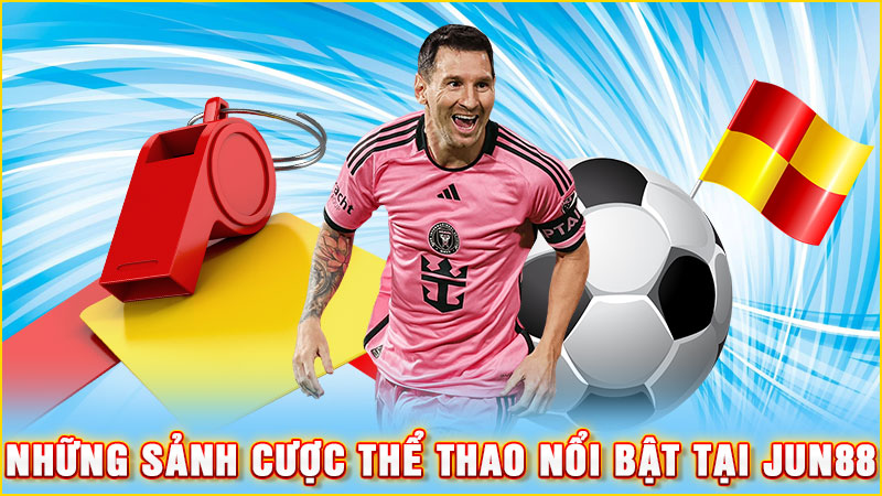 những sảnh cược thể thao nổi bật tại jun88