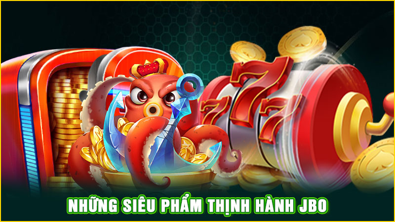 những siêu phẩm thịnh hành jbo