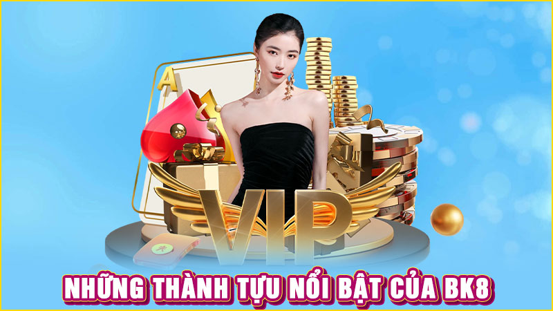 những thành tựu nổi bật của bk8
