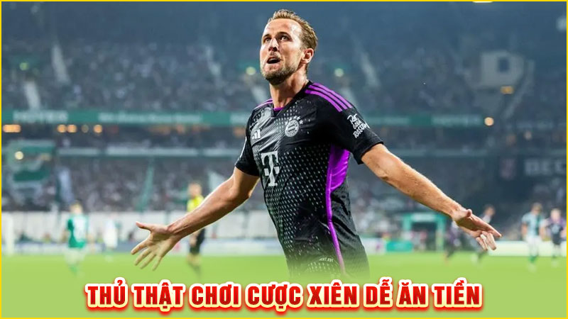 thủ thật chơi cược xiên dễ ăn tiền
