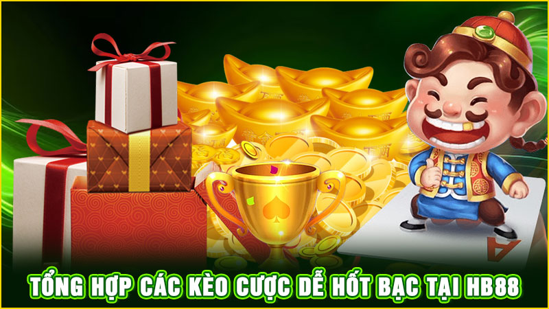 tổng hợp các kèo cược dễ hốt bạc tại hb88