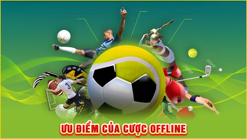ưu điểm của cược offline