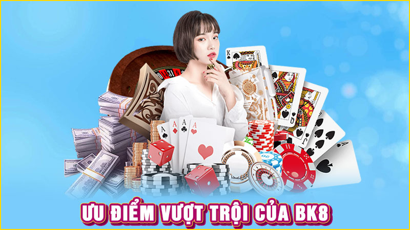 ưu điểm vượt trội của bk8