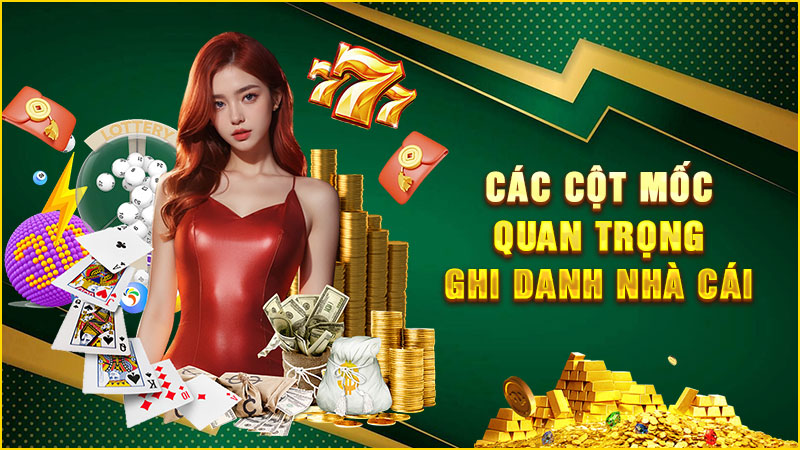các cột mốc quan trọng ghi danh nhà cái