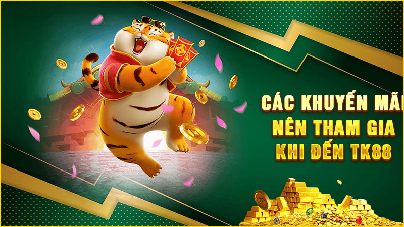 các khuyến mãi nên tham gia khi đến tk88