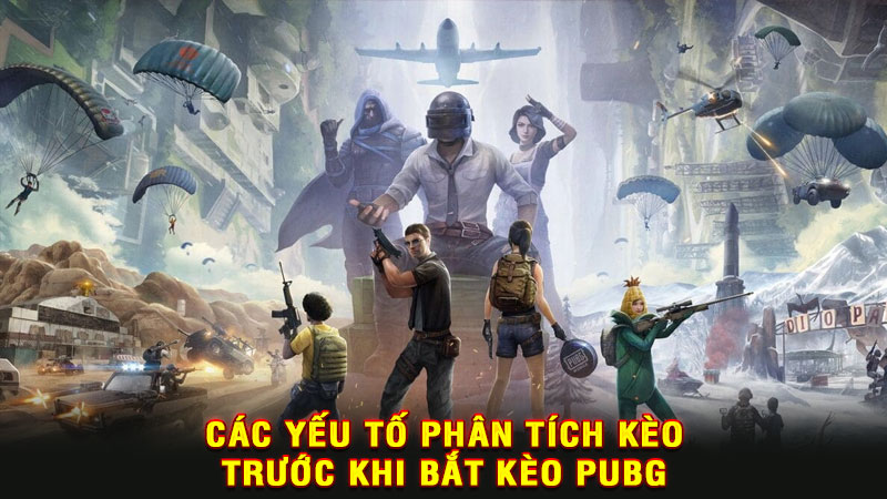 các yếu tố phân tích kèo trước khi bắt kèo pubg