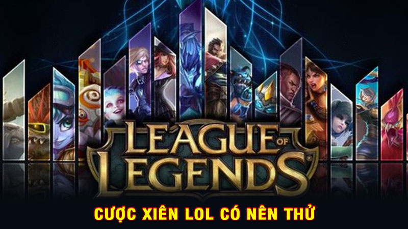 cược xiên lol có nên thử