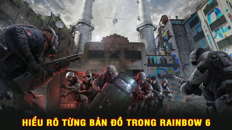 hiểu rõ từng bản đồ trong rainbow 6