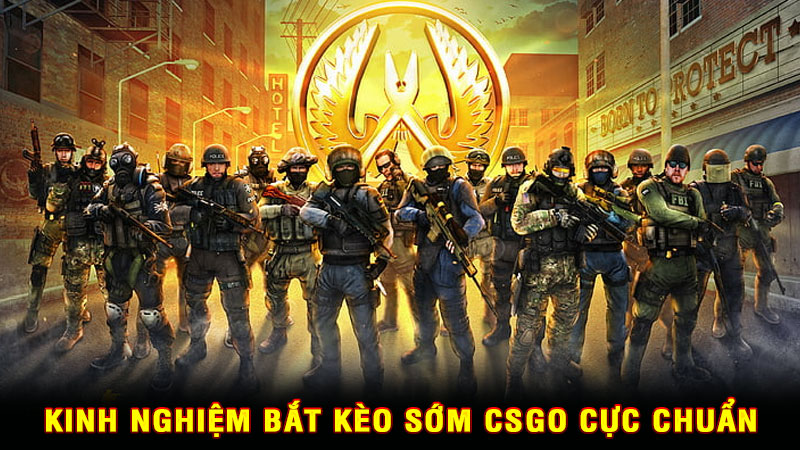 kinh nghiệm bắt kèo sớm csgo cực chuẩn