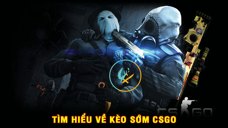 tìm hiểu về kèo sớm csgo