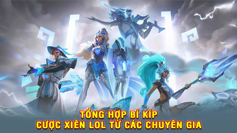 tổng hợp bí kíp cược ciên lol từ các chuyên gia