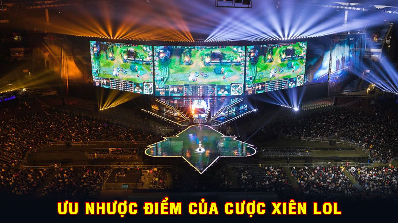 ưu nhược điểm của cược xiên lol