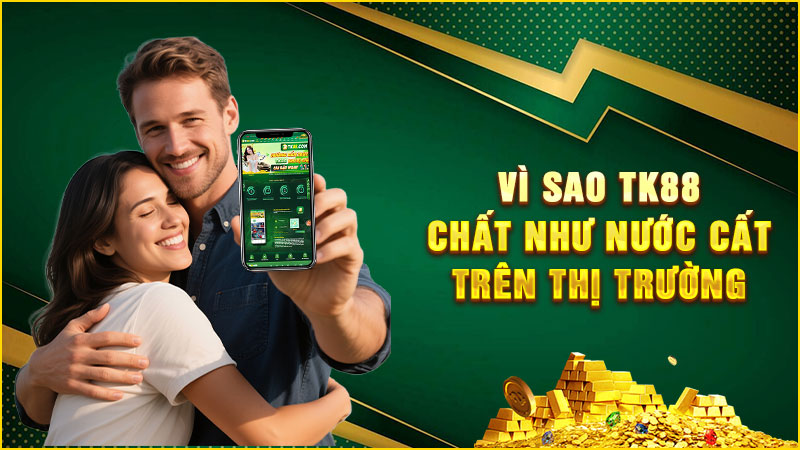 vì sao tk88 chất như nước cất trên thị trường